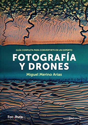 Fotografía y drones: Guía completa para convertirte en un experto: 28 (FotoRuta)