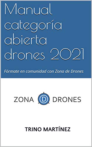 Manual categoría abierta drones 2021: Fórmate en comunidad con Zona de Drones