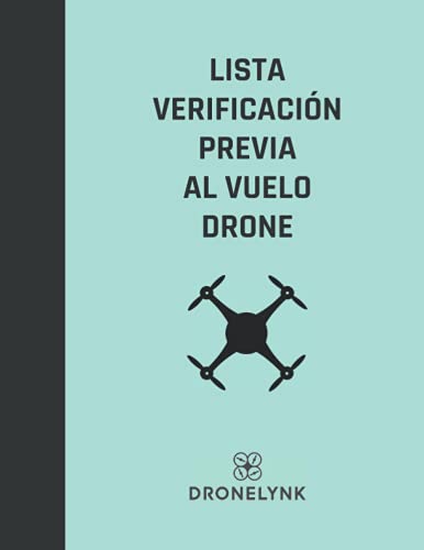 LISTA VERIFICACIÓN PREVIA AL VUELO DRONE: La operación segura y el mantenimiento adecuado de sus sistemas de drones son primordiales (Drone Operator Checklists)