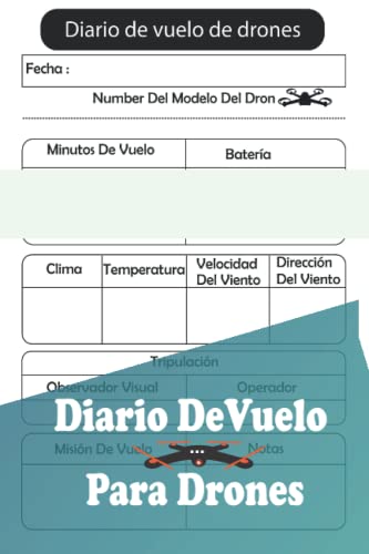 Diario De Vuelo Para Drones: Un Cuaderno de Vuelo de Drones Fácil de Usar | Libro De Registro Para Pilotos y Operadores de Drones | Regalo para piloto aficionado o profesional