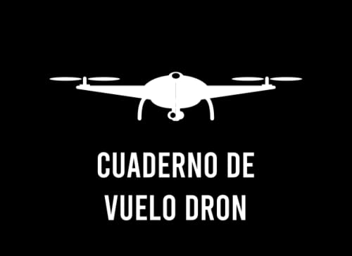 Cuaderno de Vuelo Dron: Cuaderno de vuelo y mantenimiento de drones Para el piloto y el operador de drones
