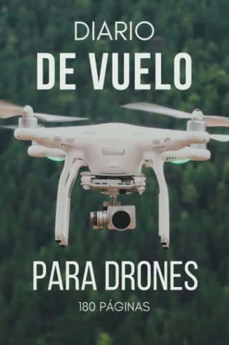 Diario de Vuelo para Drones: Cuaderno Vuelo Dron para Aficionados y Profesionales (180 páginas)